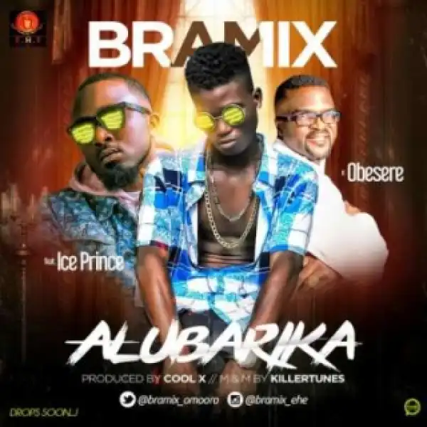 Bramix - Alubarika ft. Ice Prince & Obesere